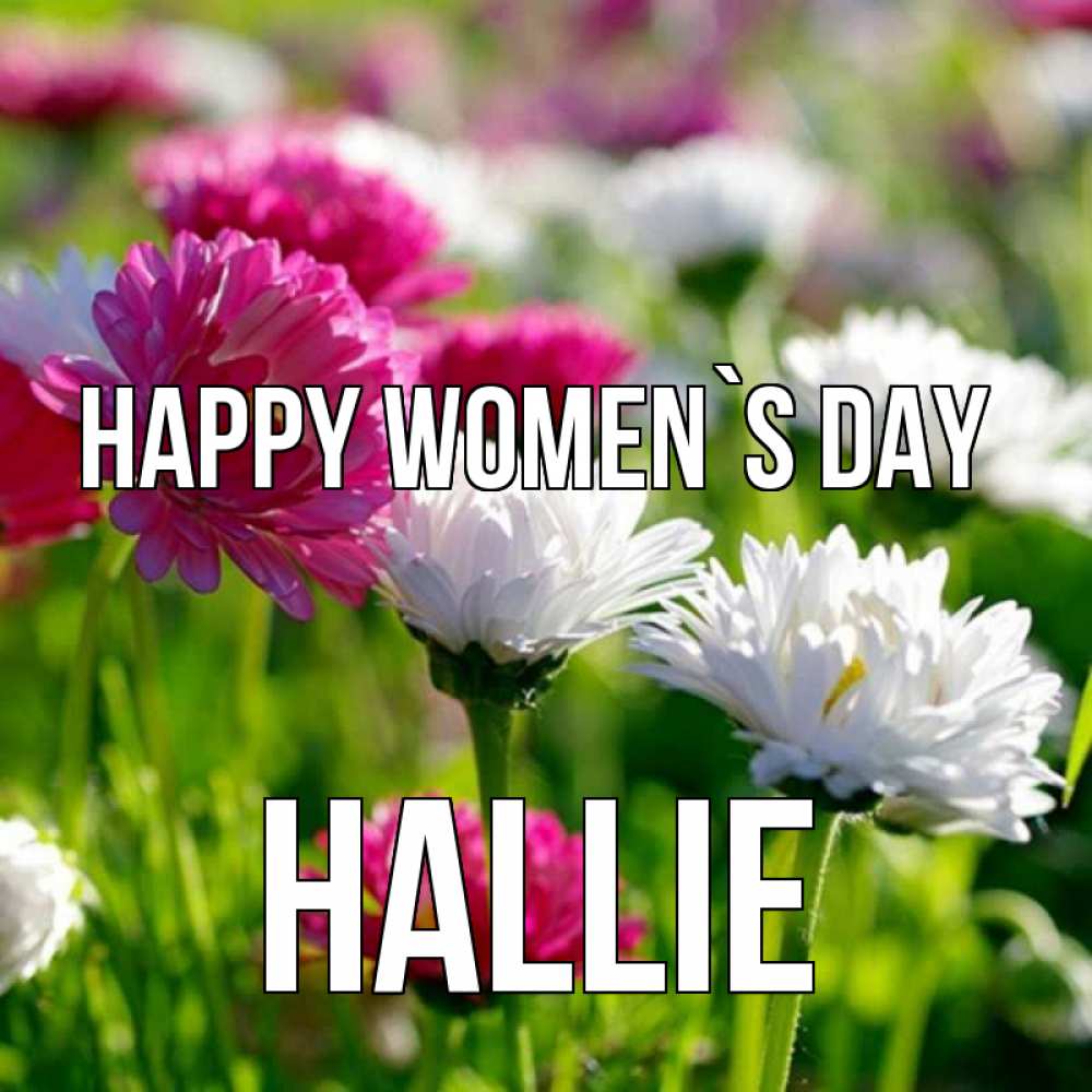 Greetings card с именем, Hallie happy women`s day международный женский день 1 Greetings with text for free download 
